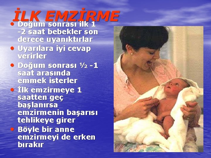 İLK EMZİRME • Doğum sonrası ilk 1 • • -2 saat bebekler son derece
