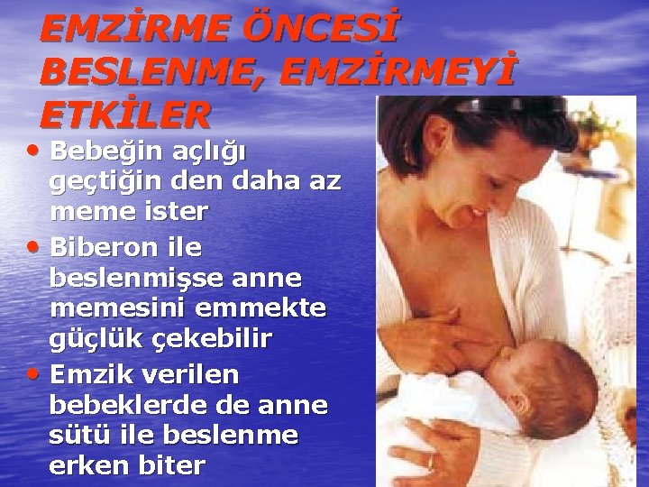 EMZİRME ÖNCESİ BESLENME, EMZİRMEYİ ETKİLER • Bebeğin açlığı geçtiğin den daha az meme ister
