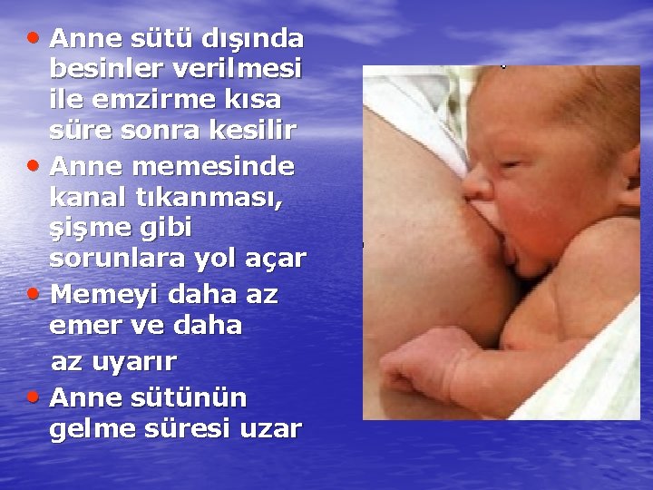  • Anne sütü dışında besinler verilmesi ile emzirme kısa süre sonra kesilir •