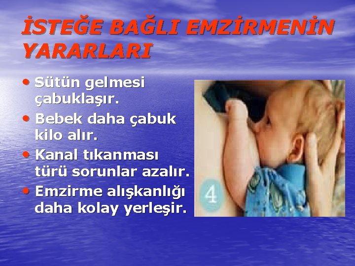 İSTEĞE BAĞLI EMZİRMENİN YARARLARI • Sütün gelmesi çabuklaşır. • Bebek daha çabuk kilo alır.