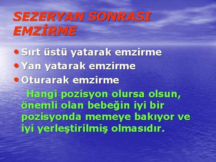 SEZERYAN SONRASI EMZİRME • Sırt üstü yatarak emzirme • Yan yatarak emzirme • Oturarak