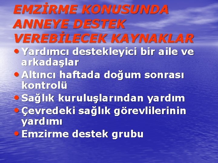EMZİRME KONUSUNDA ANNEYE DESTEK VEREBİLECEK KAYNAKLAR • Yardımcı destekleyici bir aile ve arkadaşlar •