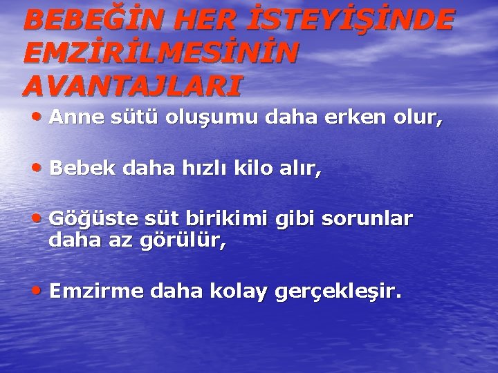 BEBEĞİN HER İSTEYİŞİNDE EMZİRİLMESİNİN AVANTAJLARI • Anne sütü oluşumu daha erken olur, • Bebek