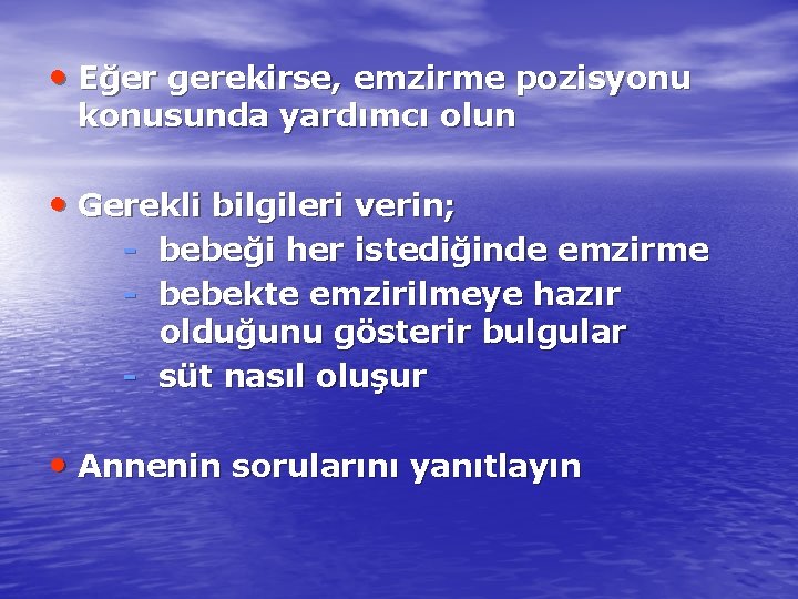  • Eğer gerekirse, emzirme pozisyonu konusunda yardımcı olun • Gerekli bilgileri verin; -