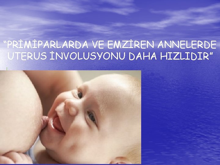 “PRİMİPARLARDA VE EMZİREN ANNELERDE UTERUS İNVOLUSYONU DAHA HIZLIDIR” 