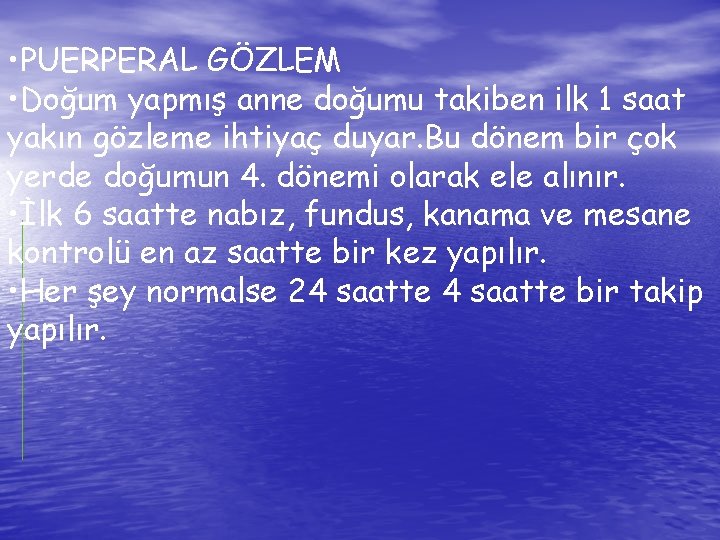  • PUERPERAL GÖZLEM • Doğum yapmış anne doğumu takiben ilk 1 saat yakın