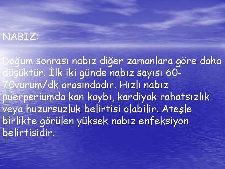 NABIZ: Doğum sonrası nabız diğer zamanlara göre daha düşüktür. İlk iki günde nabız sayısı