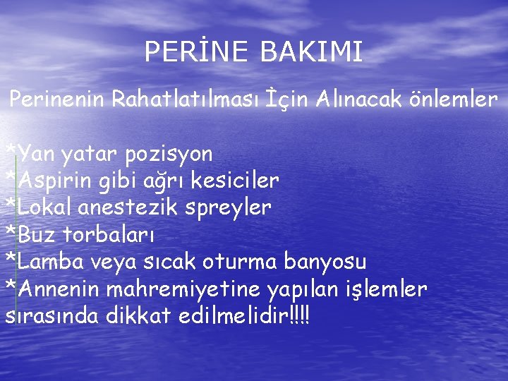 PERİNE BAKIMI Perinenin Rahatlatılması İçin Alınacak önlemler *Yan yatar pozisyon *Aspirin gibi ağrı kesiciler