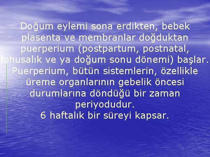 Doğum eylemi sona erdikten, bebek plasenta ve membranlar doğduktan puerperium (postpartum, postnatal, lohusalık ve
