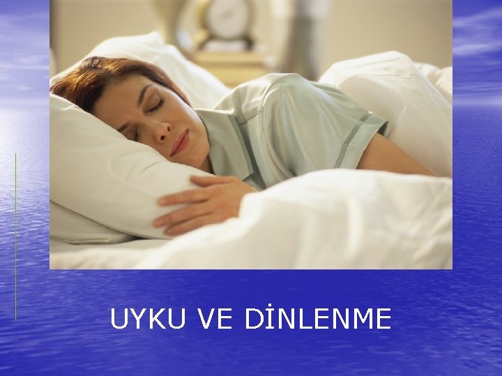 UYKU VE DİNLENME 
