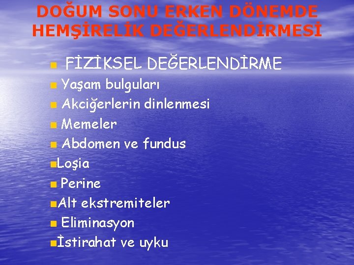 DOĞUM SONU ERKEN DÖNEMDE HEMŞİRELİK DEĞERLENDİRMESİ n FİZİKSEL DEĞERLENDİRME Yaşam bulguları n Akciğerlerin dinlenmesi