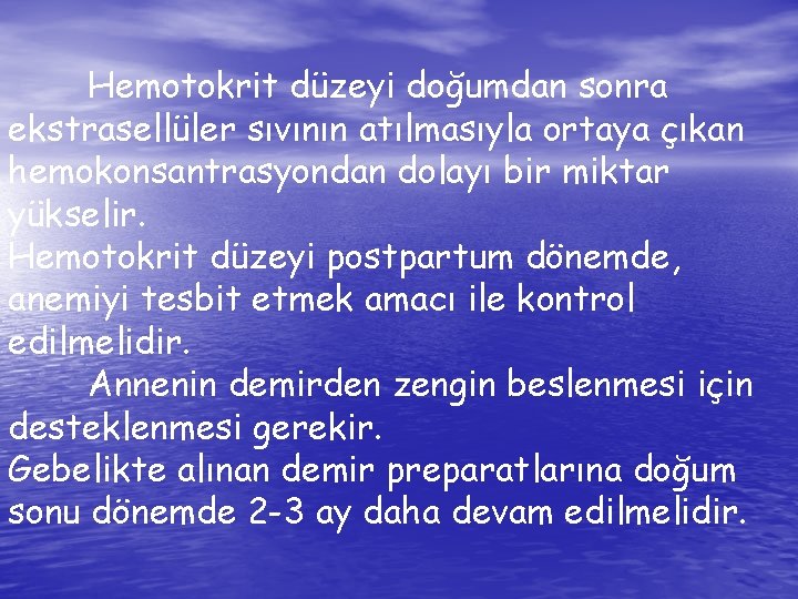 Hemotokrit düzeyi doğumdan sonra ekstrasellüler sıvının atılmasıyla ortaya çıkan hemokonsantrasyondan dolayı bir miktar yükselir.
