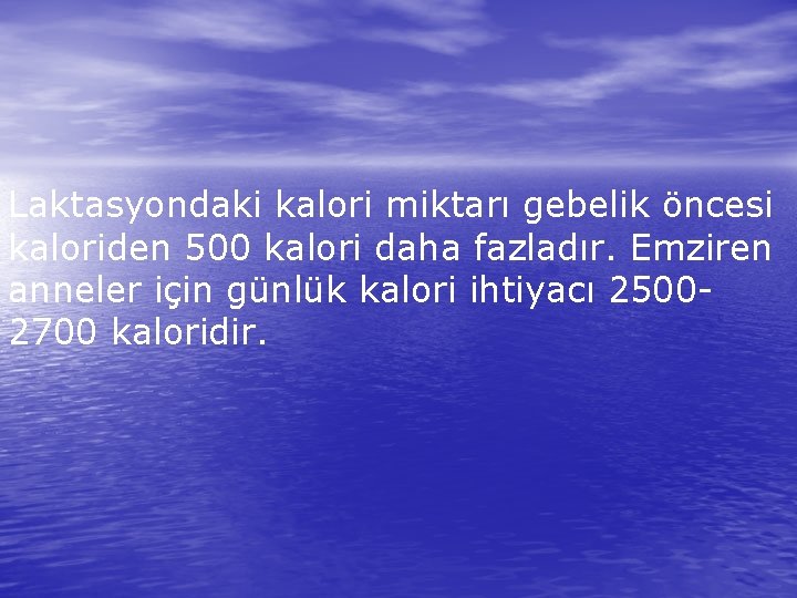 Laktasyondaki kalori miktarı gebelik öncesi kaloriden 500 kalori daha fazladır. Emziren anneler için günlük