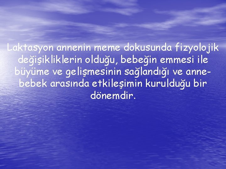 Laktasyon annenin meme dokusunda fizyolojik değişikliklerin olduğu, bebeğin emmesi ile büyüme ve gelişmesinin sağlandığı
