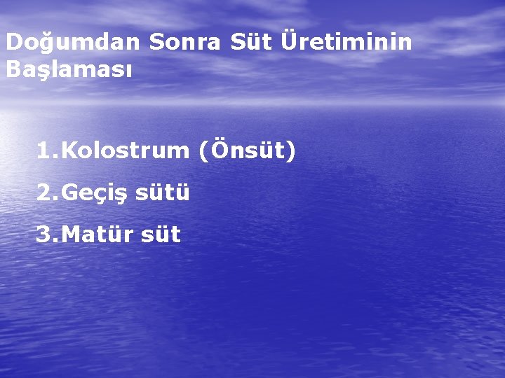 Doğumdan Sonra Süt Üretiminin Başlaması 1. Kolostrum (Önsüt) 2. Geçiş sütü 3. Matür süt