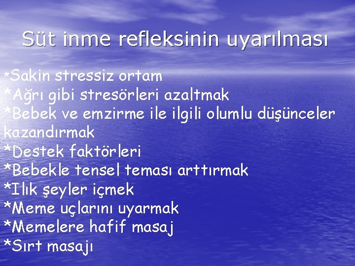 Süt inme refleksinin uyarılması *Sakin stressiz ortam *Ağrı gibi stresörleri azaltmak *Bebek ve emzirme