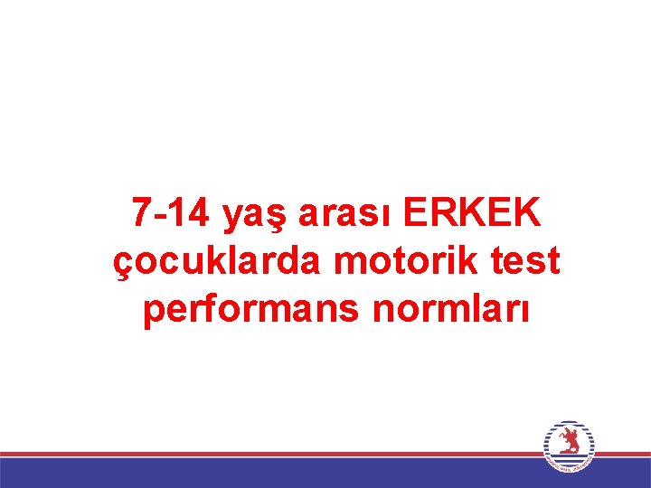 7 -14 yaş arası ERKEK çocuklarda motorik test performans normları 