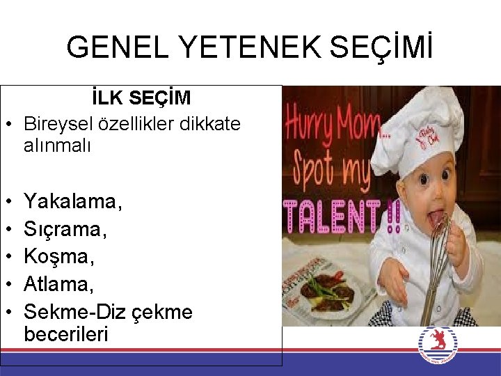 GENEL YETENEK SEÇİMİ İLK SEÇİM • Bireysel özellikler dikkate alınmalı • • • Yakalama,