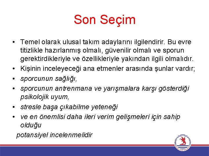 Son Seçim • Temel olarak ulusal takım adaylarını ilgilendirir. Bu evre titizlikle hazırlanmış olmalı,