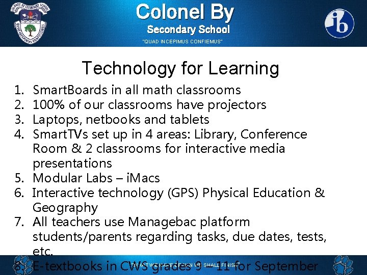 Colonel By Secondary School “QUAD INCEPIMUS CONFIEMUS” Technology for Learning 1. 2. 3. 4.