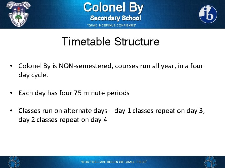 Colonel By Secondary School “QUAD INCEPIMUS CONFIEMUS” Timetable Structure • Colonel By is NON-semestered,