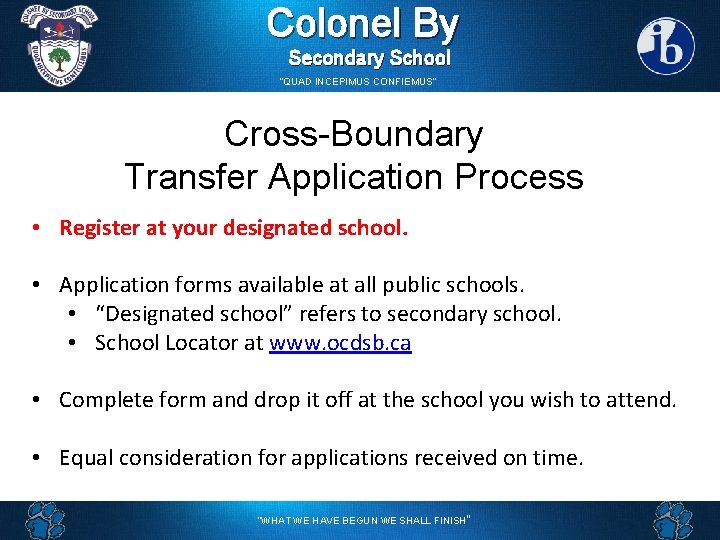 Colonel By Secondary School “QUAD INCEPIMUS CONFIEMUS” Cross-Boundary Transfer Application Process • Register at