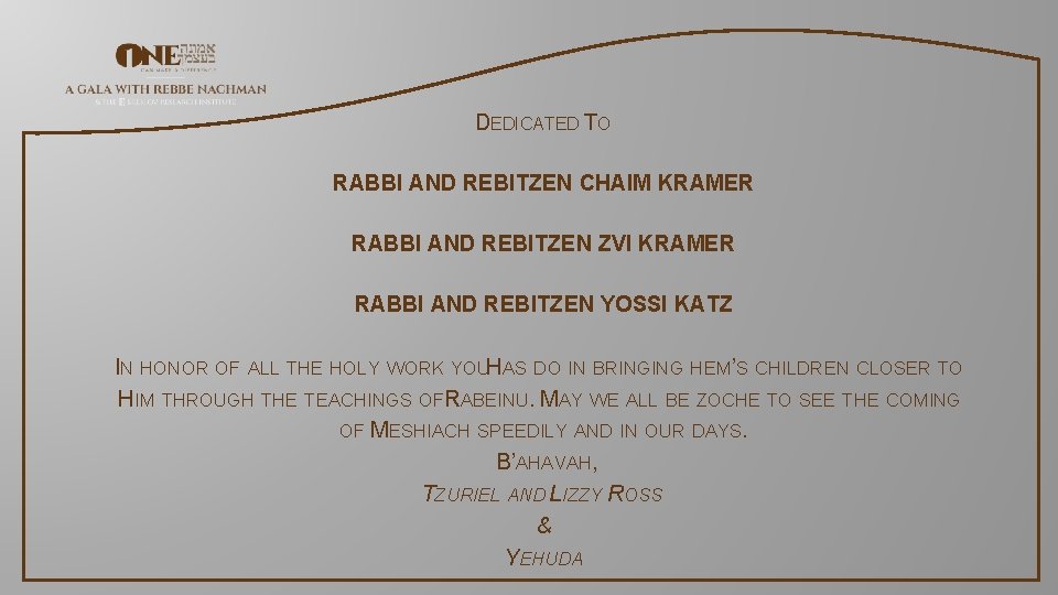 DEDICATED TO RABBI AND REBITZEN CHAIM KRAMER RABBI AND REBITZEN ZVI KRAMER RABBI AND