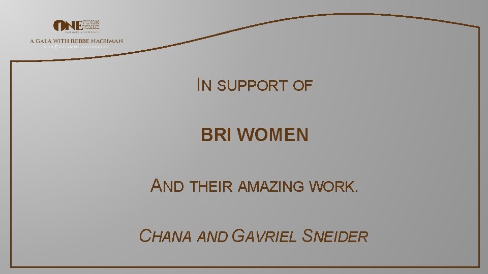 IN SUPPORT OF BRI WOMEN AND THEIR AMAZING WORK. CHANA AND GAVRIEL SNEIDER 