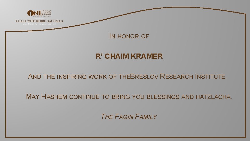 IN HONOR OF R’ CHAIM KRAMER AND THE INSPIRING WORK OF THEBRESLOV RESEARCH INSTITUTE.