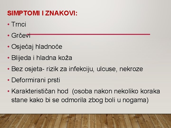 SIMPTOMI I ZNAKOVI: • Trnci • Grčevi • Osjećaj hladnoće • Blijeda i hladna