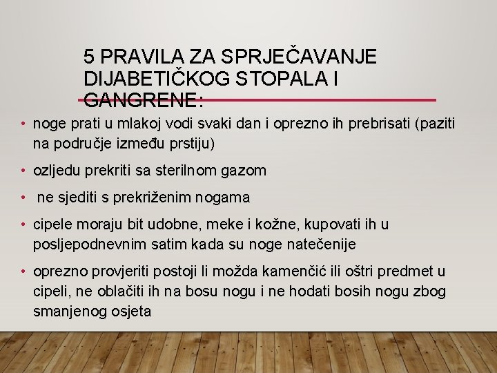 5 PRAVILA ZA SPRJEČAVANJE DIJABETIČKOG STOPALA I GANGRENE: • noge prati u mlakoj vodi