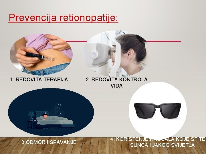 Prevencija retionopatije: 1. REDOVITA TERAPIJA 3. ODMOR I SPAVANJE 2. REDOVITA KONTROLA VIDA 4.