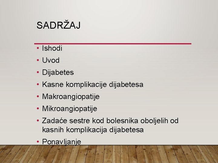 SADRŽAJ • Ishodi • Uvod • Dijabetes • Kasne komplikacije dijabetesa • Makroangiopatije •