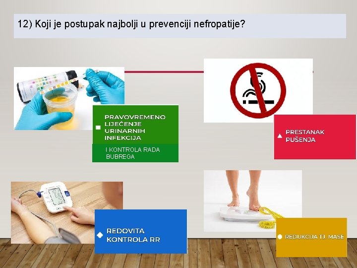 12) Koji je postupak najbolji u prevenciji nefropatije? I KONTROLA RADA BUBREGA 