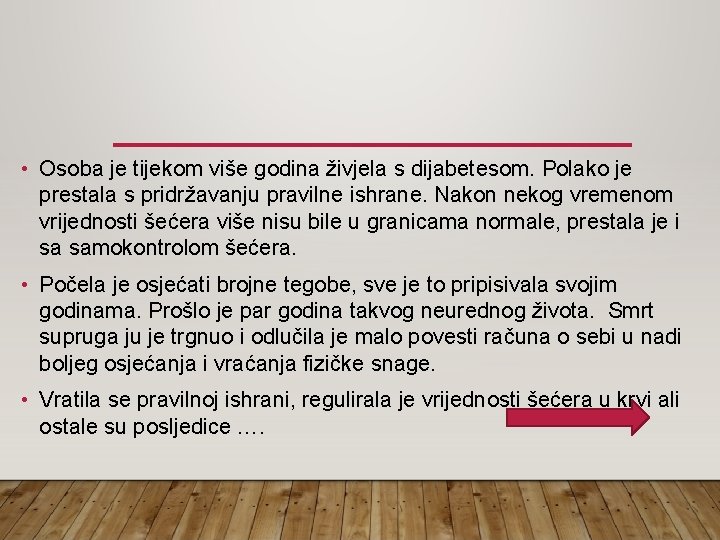  • Osoba je tijekom više godina živjela s dijabetesom. Polako je prestala s