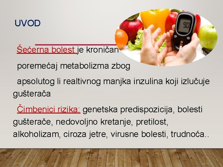 UVOD Šećerna bolest je kroničan poremećaj metabolizma zbog apsolutog li realtivnog manjka inzulina koji