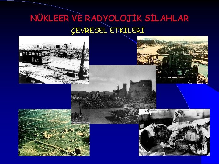 NÜKLEER VE RADYOLOJİK SİLAHLAR ÇEVRESEL ETKİLERİ 