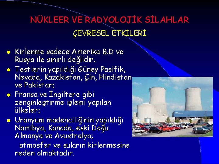 NÜKLEER VE RADYOLOJİK SİLAHLAR ÇEVRESEL ETKİLERİ l l Kirlenme sadece Amerika B. D ve