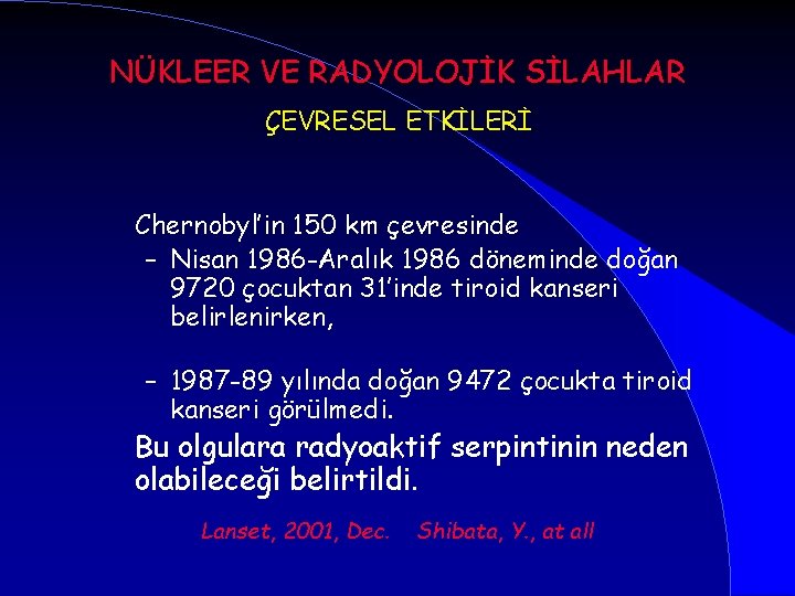 NÜKLEER VE RADYOLOJİK SİLAHLAR ÇEVRESEL ETKİLERİ Chernobyl’in 150 km çevresinde – Nisan 1986 -Aralık