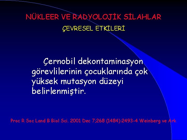 NÜKLEER VE RADYOLOJİK SİLAHLAR ÇEVRESEL ETKİLERİ Çernobil dekontaminasyon görevlilerinin çocuklarında çok yüksek mutasyon düzeyi