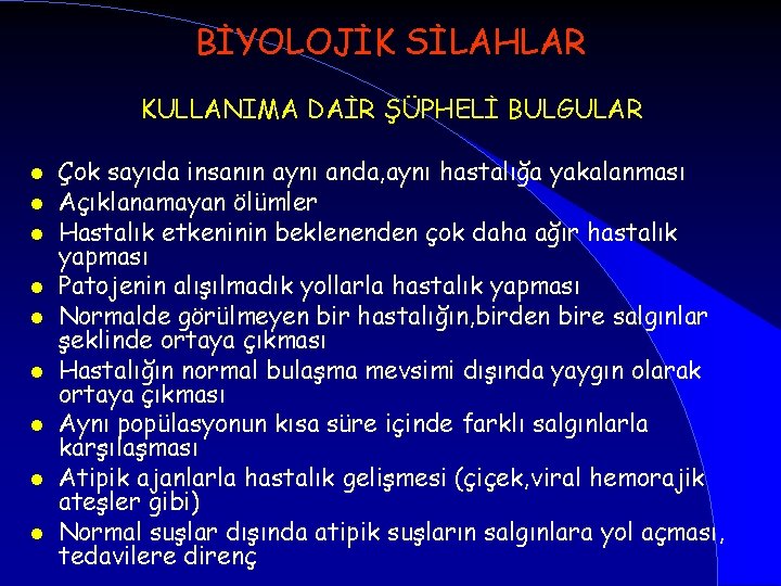 BİYOLOJİK SİLAHLAR KULLANIMA DAİR ŞÜPHELİ BULGULAR l l l l l Çok sayıda insanın