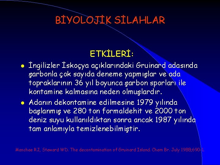 BİYOLOJİK SİLAHLAR ETKİLERİ: l l İngilizler İskoçya açıklarındaki Gruinard adasında şarbonla çok sayıda deneme