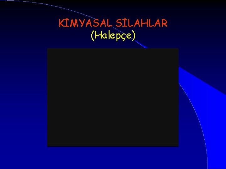 KİMYASAL SİLAHLAR (Halepçe) 