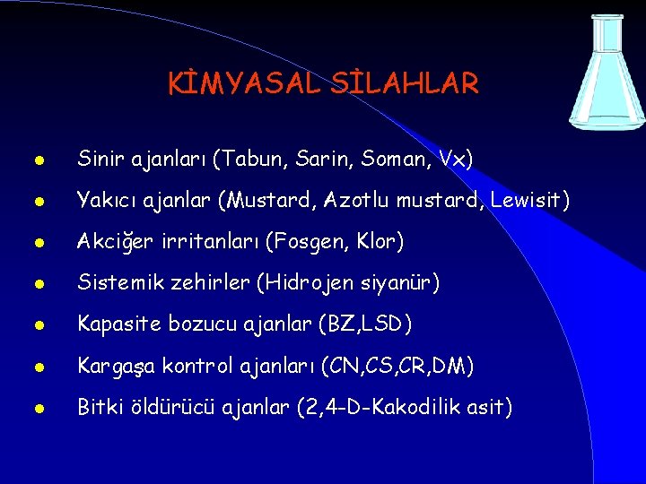 KİMYASAL SİLAHLAR l Sinir ajanları (Tabun, Sarin, Soman, Vx) l Yakıcı ajanlar (Mustard, Azotlu