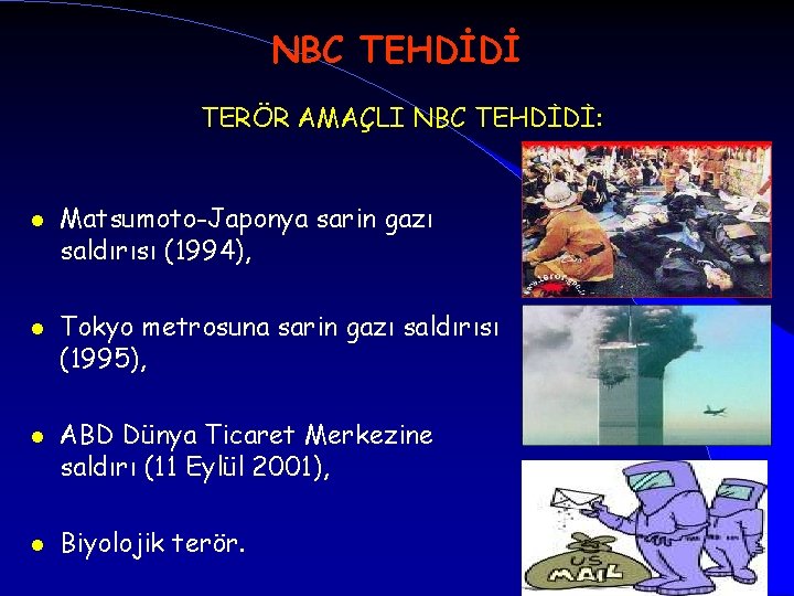 NBC TEHDİDİ TERÖR AMAÇLI NBC TEHDİDİ: l l Matsumoto-Japonya sarin gazı saldırısı (1994), Tokyo
