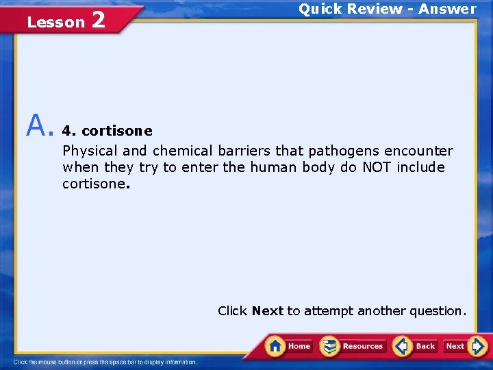 Lesson 2 Quick Review - Answer A. 4. cortisone Physical and chemical barriers that