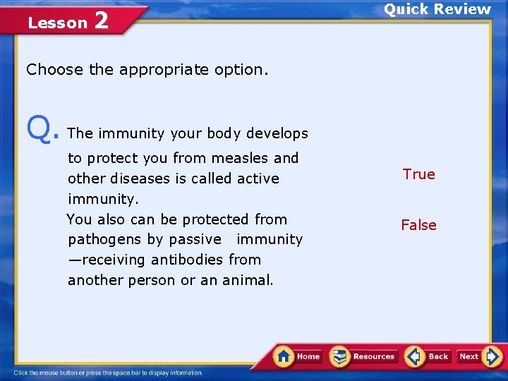 Lesson 2 Quick Review Choose the appropriate option. Q. The immunity your body develops