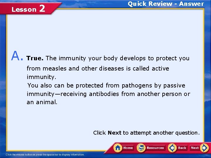 Lesson 2 Quick Review - Answer A. True. The immunity your body develops to