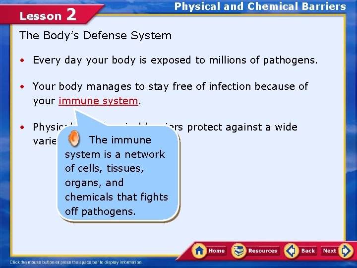 Lesson 2 Physical and Chemical Barriers The Body’s Defense System • Every day your