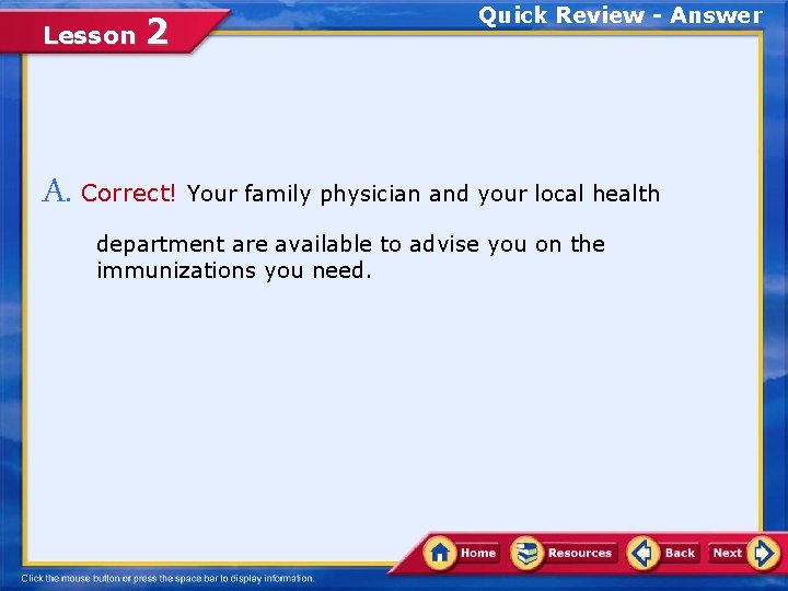 Lesson 2 Quick Review - Answer A. Correct! Your family physician and your local